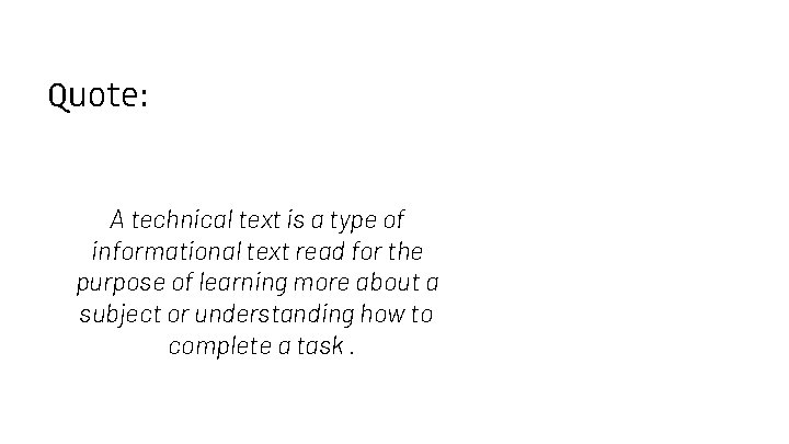 Quote: A technical text is a type of informational text read for the purpose