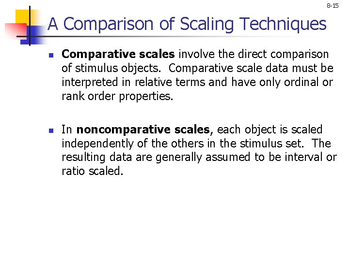 8 -15 A Comparison of Scaling Techniques n n Comparative scales involve the direct