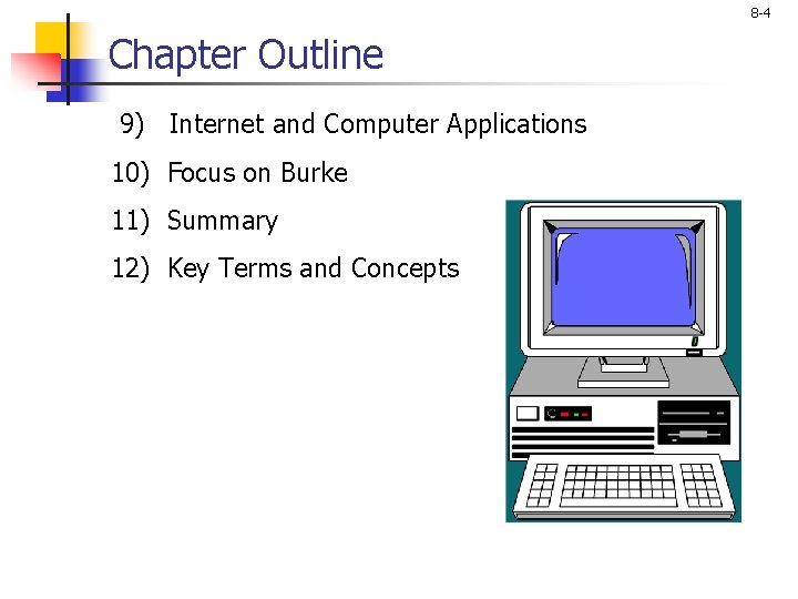 8 -4 Chapter Outline 9) Internet and Computer Applications 10) Focus on Burke 11)