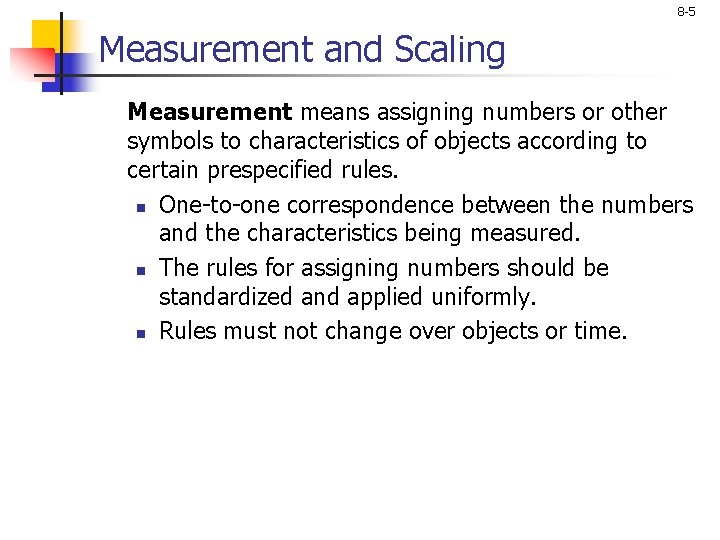 8 -5 Measurement and Scaling Measurement means assigning numbers or other symbols to characteristics