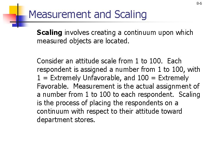 8 -6 Measurement and Scaling involves creating a continuum upon which measured objects are