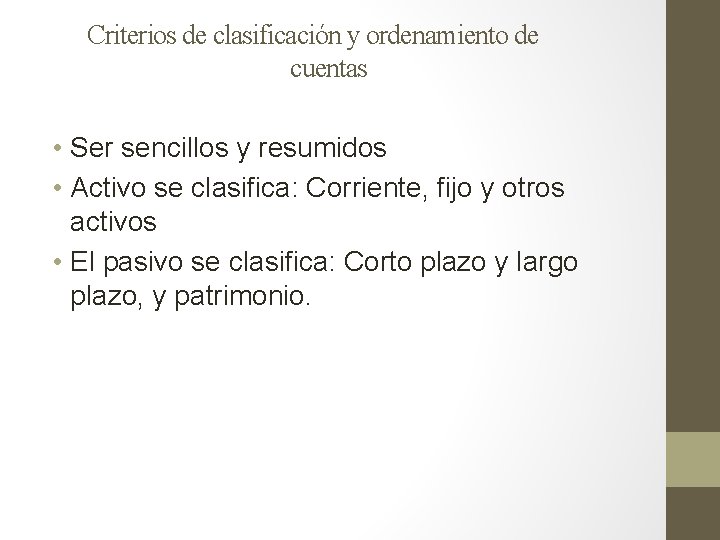 Criterios de clasificación y ordenamiento de cuentas • Ser sencillos y resumidos • Activo