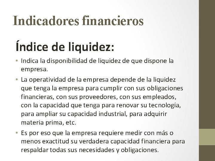 Indicadores financieros Índice de liquidez: • Indica la disponibilidad de liquidez de que dispone