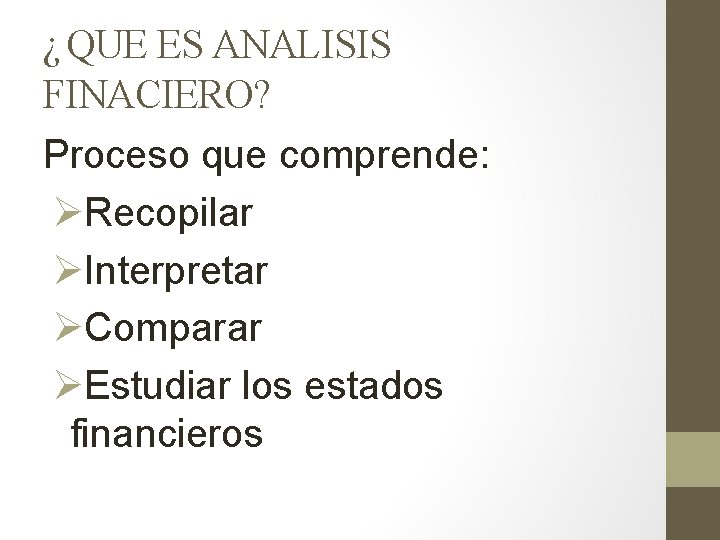 ¿ QUE ES ANALISIS FINACIERO? Proceso que comprende: ØRecopilar ØInterpretar ØComparar ØEstudiar los estados