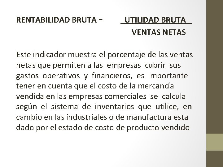 RENTABILIDAD BRUTA = UTILIDAD BRUTA VENTAS NETAS Este indicador muestra el porcentaje de las