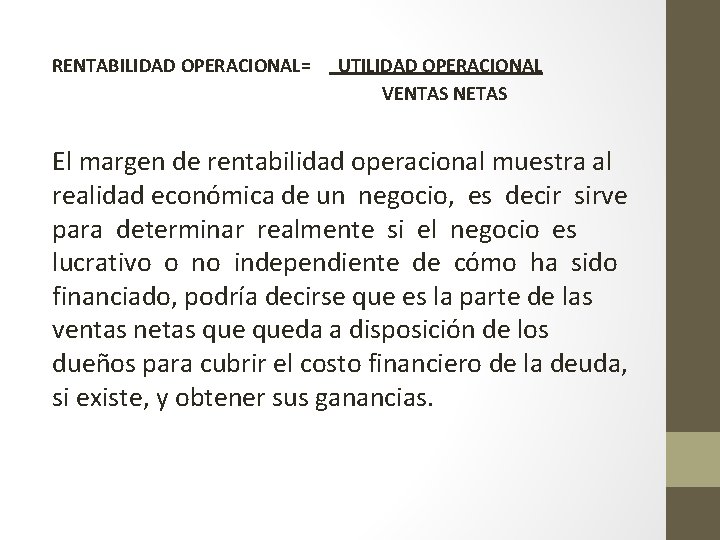 RENTABILIDAD OPERACIONAL= UTILIDAD OPERACIONAL VENTAS NETAS El margen de rentabilidad operacional muestra al realidad