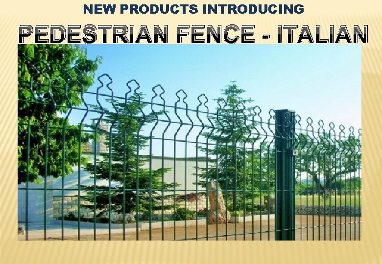 NEW PRODUCTS INTRODUCING PEDESTRIAN FENCE - ITALIAN 