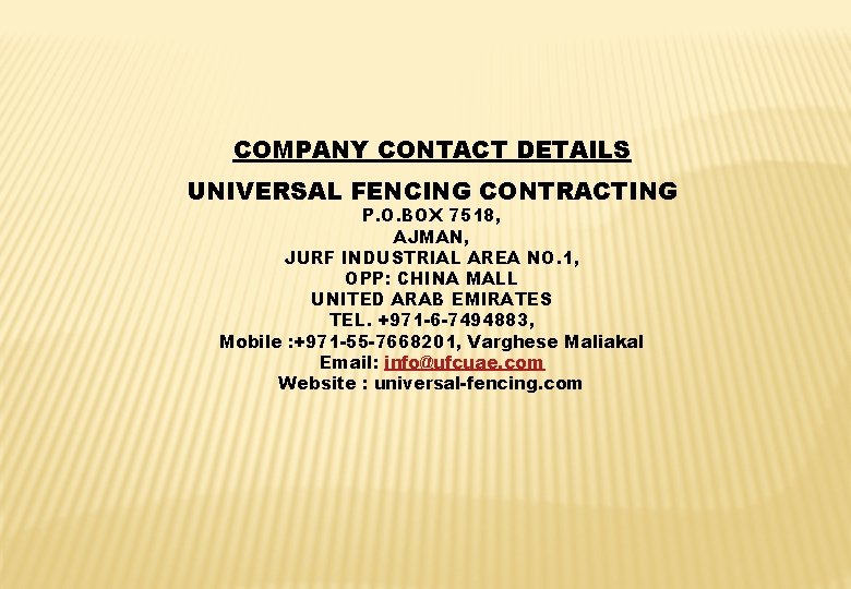 COMPANY CONTACT DETAILS UNIVERSAL FENCING CONTRACTING P. O. BOX 7518, AJMAN, JURF INDUSTRIAL AREA
