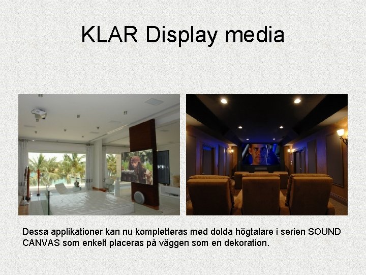 KLAR Display media Dessa applikationer kan nu kompletteras med dolda högtalare i serien SOUND