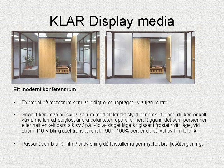 KLAR Display media Ett modernt konferensrum • Exempel på mötesrum som är ledigt eller