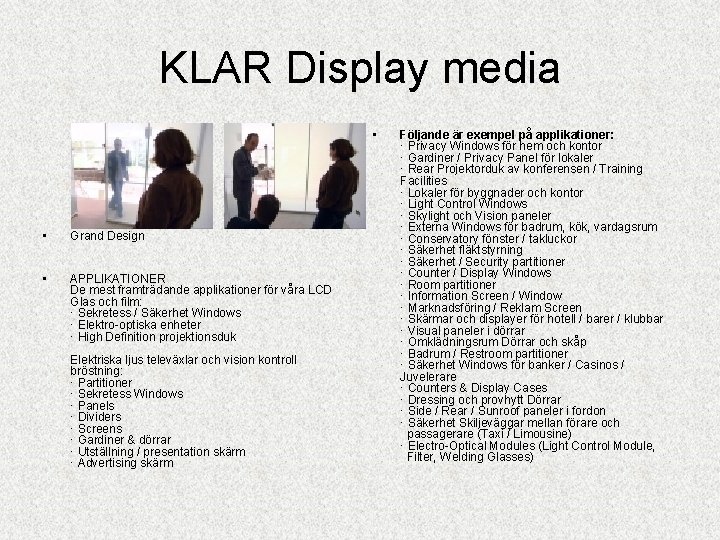 KLAR Display media • • Grand Design • APPLIKATIONER De mest framträdande applikationer för