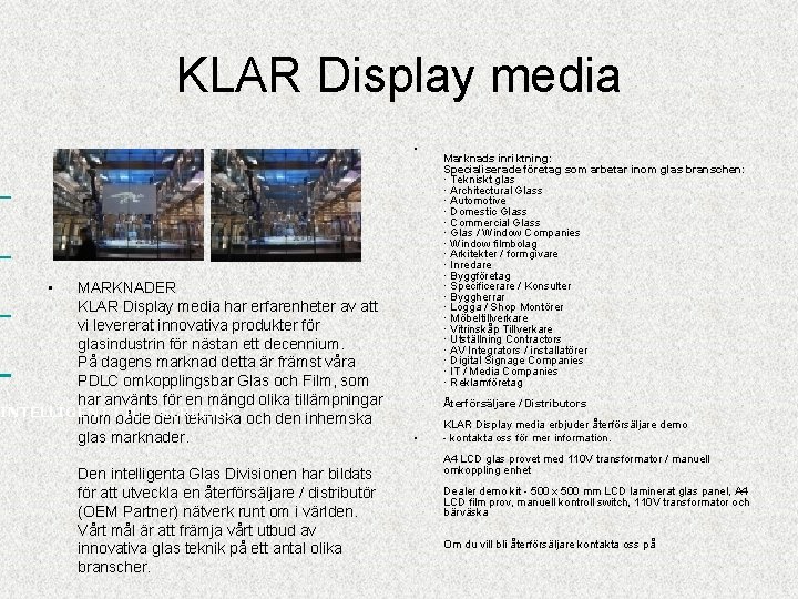 KLAR Display media • • MARKNADER KLAR Display media har erfarenheter av att vi