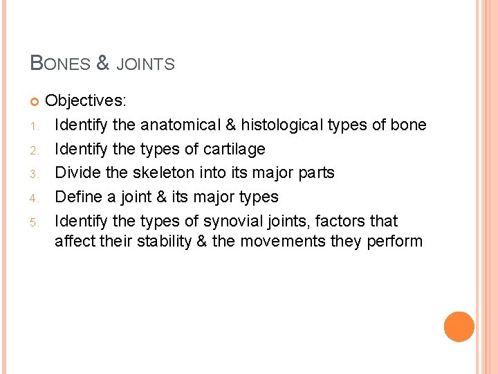 BONES & JOINTS Objectives: 1. Identify the anatomical & histological types of bone 2.