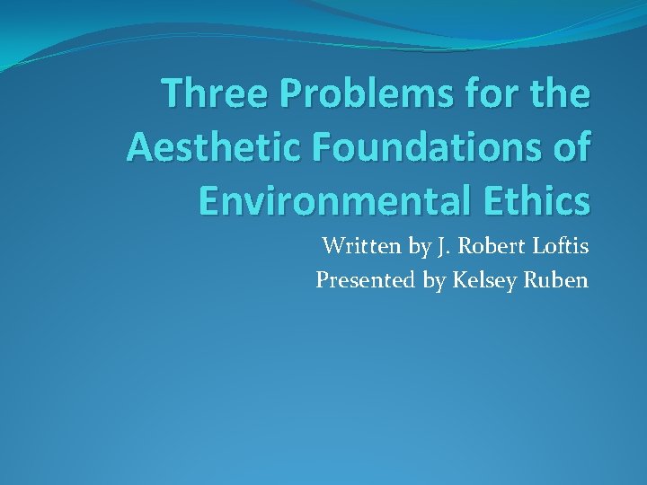 Three Problems for the Aesthetic Foundations of Environmental Ethics Written by J. Robert Loftis