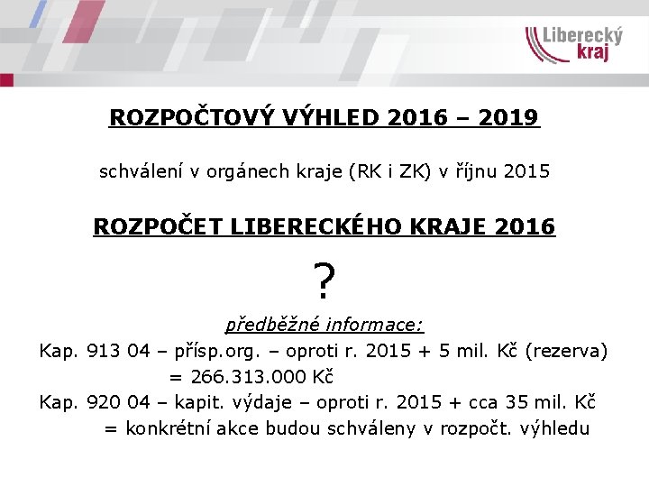 ROZPOČTOVÝ VÝHLED 2016 – 2019 schválení v orgánech kraje (RK i ZK) v říjnu