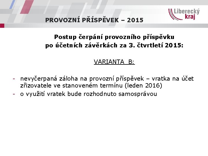 PROVOZNÍ PŘÍSPĚVEK – 2015 Postup čerpání provozního příspěvku po účetních závěrkách za 3. čtvrtletí