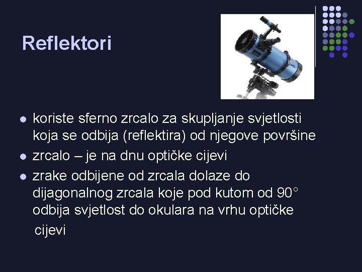 Reflektori l l l koriste sferno zrcalo za skupljanje svjetlosti koja se odbija (reflektira)