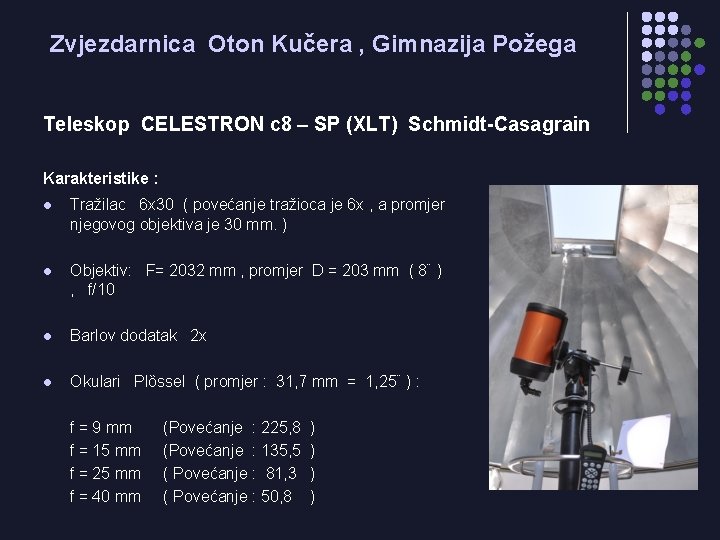 Zvjezdarnica Oton Kučera , Gimnazija Požega Teleskop CELESTRON c 8 – SP (XLT) Schmidt-Casagrain