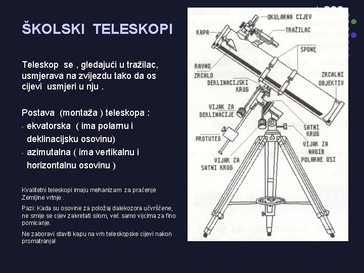 ŠKOLSKI TELESKOPI Teleskop se , gledajući u tražilac, usmjerava na zvijezdu tako da os