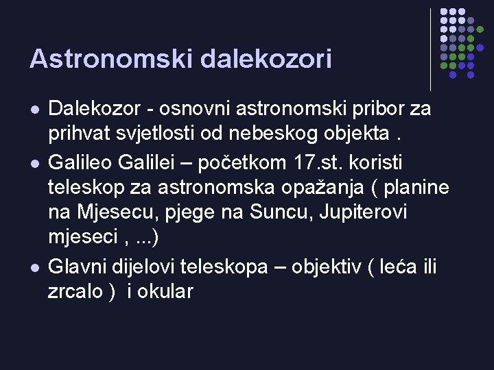 Astronomski dalekozori l l l Dalekozor - osnovni astronomski pribor za prihvat svjetlosti od