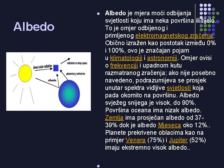 l Albedo je mjera moći odbijanja svjetlosti koju ima neka površina ili tijelo. To