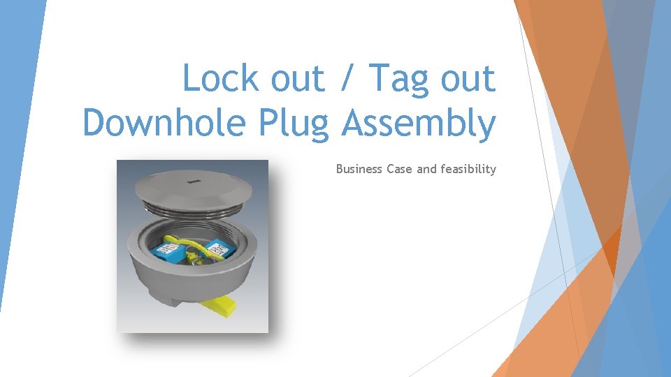 Lock out / Tag out Downhole Plug Assembly Business Case and feasibility 