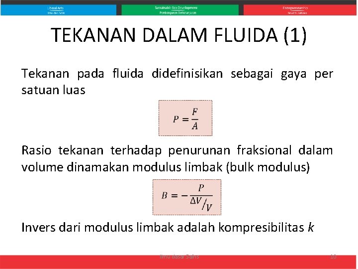 TEKANAN DALAM FLUIDA (1) Tekanan pada fluida didefinisikan sebagai gaya per satuan luas Rasio
