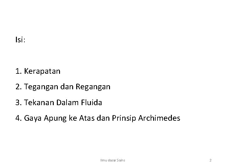 Isi: 1. Kerapatan 2. Tegangan dan Regangan 3. Tekanan Dalam Fluida 4. Gaya Apung