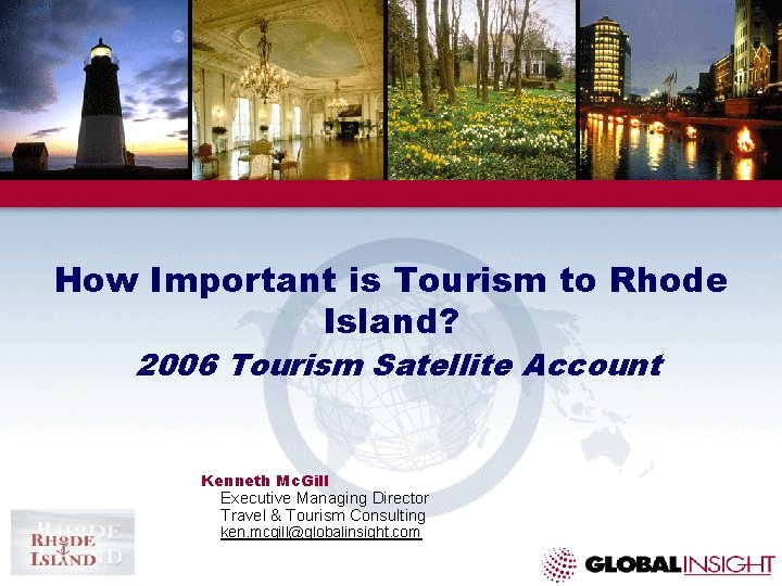 How Important is Tourism to Rhode Island? 2006 Tourism Satellite Account Kenneth Mc. Gill