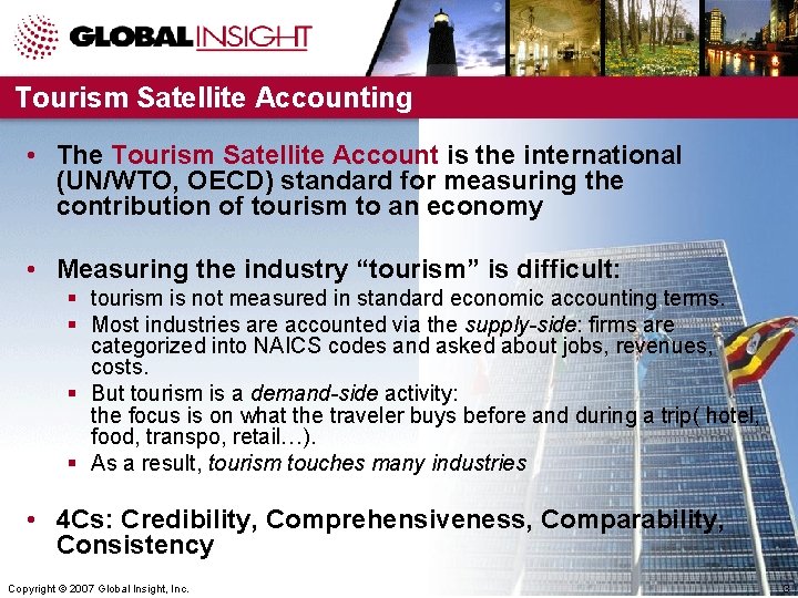 Tourism Satellite Accounting • The Tourism Satellite Account is the international (UN/WTO, OECD) standard