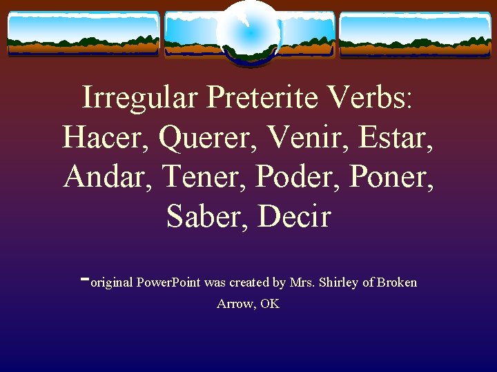 Irregular Preterite Verbs: Hacer, Querer, Venir, Estar, Andar, Tener, Poder, Poner, Saber, Decir -original