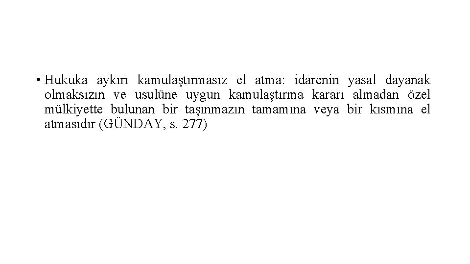  • Hukuka aykırı kamulaştırmasız el atma: idarenin yasal dayanak olmaksızın ve usulüne uygun