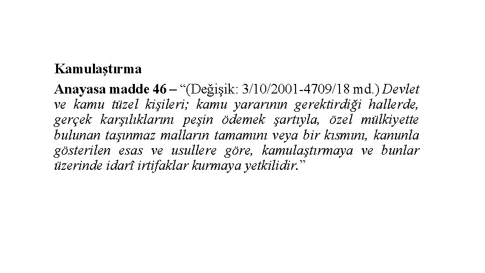 Kamulaştırma Anayasa madde 46 – “(Değişik: 3/10/2001 -4709/18 md. ) Devlet ve kamu tüzel