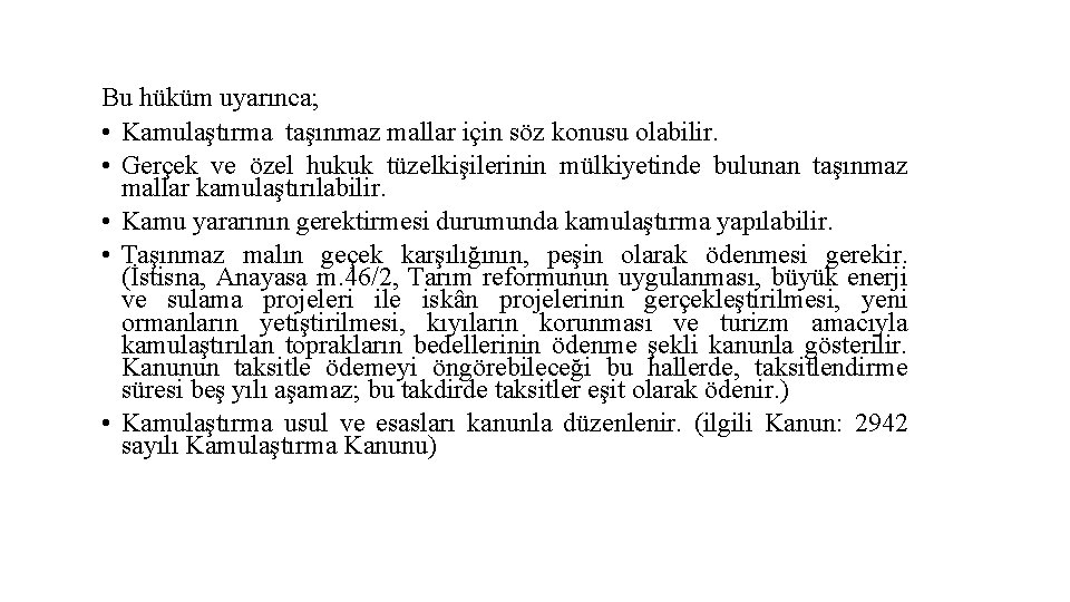 Bu hüküm uyarınca; • Kamulaştırma taşınmaz mallar için söz konusu olabilir. • Gerçek ve