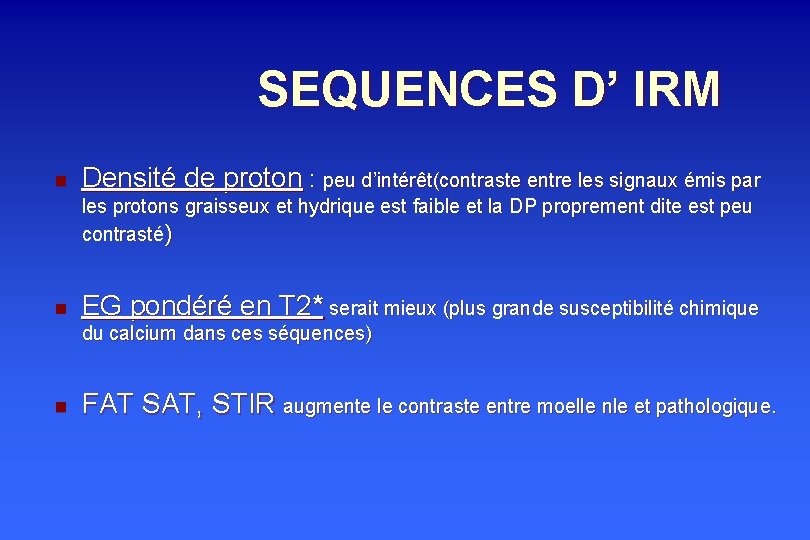 SEQUENCES D’ IRM n Densité de proton : peu d’intérêt(contraste entre les signaux émis