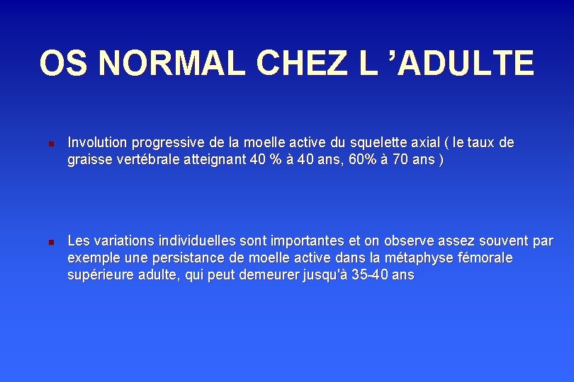 OS NORMAL CHEZ L ’ADULTE n n Involution progressive de la moelle active du