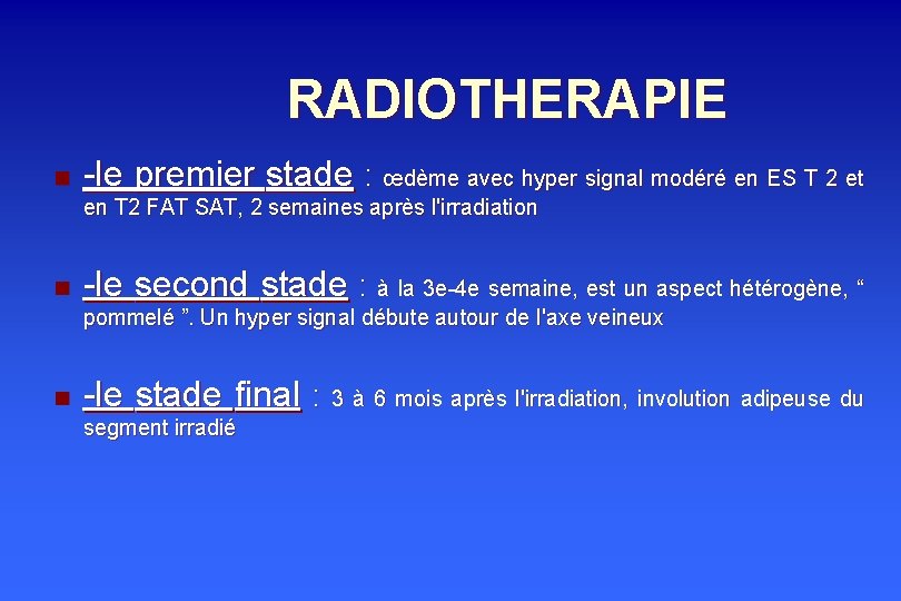 RADIOTHERAPIE n -le premier stade : œdème avec hyper signal modéré en ES T