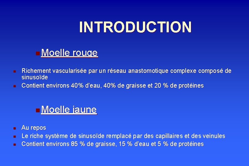 INTRODUCTION n Moelle n n Richement vascularisée par un réseau anastomotique complexe composé de