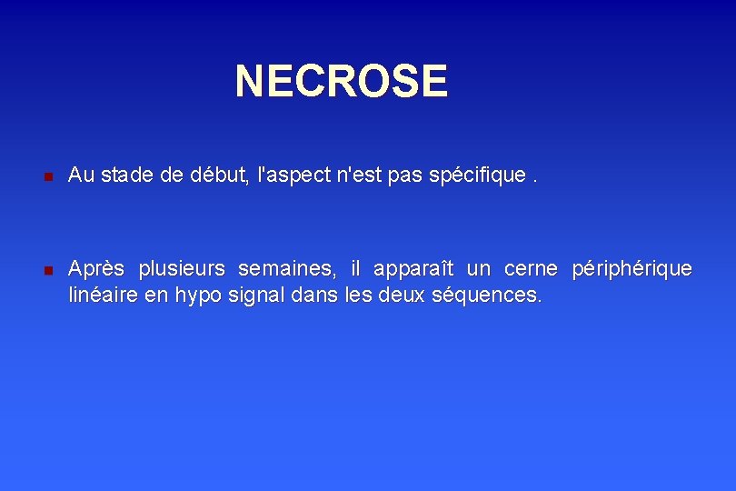 NECROSE n n Au stade de début, l'aspect n'est pas spécifique. Après plusieurs semaines,