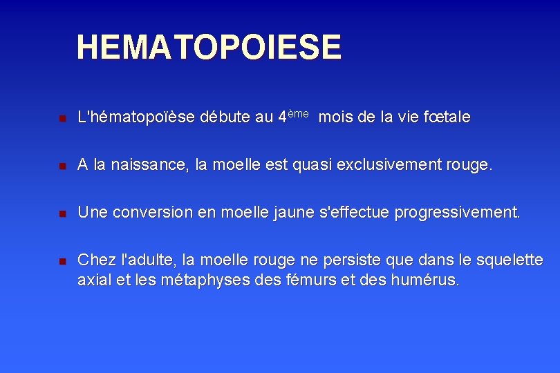 HEMATOPOIESE n L'hématopoïèse débute au 4ème mois de la vie fœtale n A la