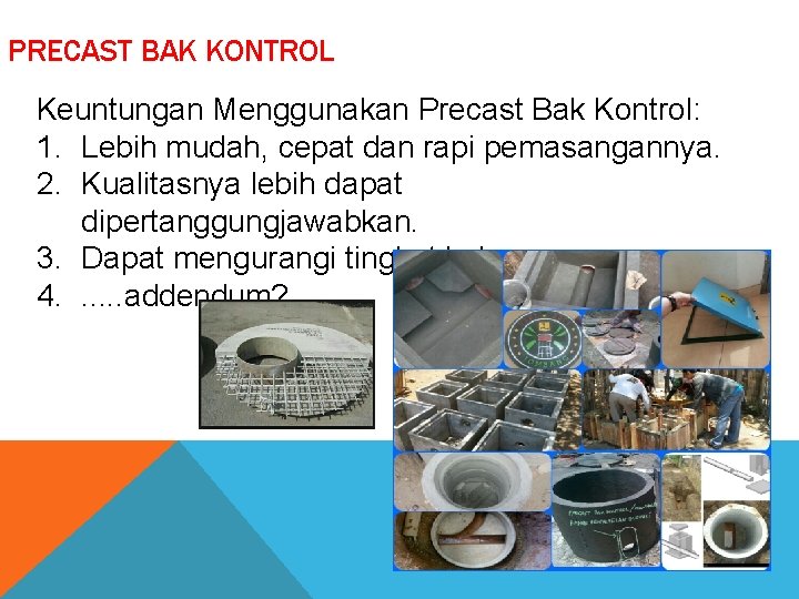 PRECAST BAK KONTROL& BAHAN Keuntungan Menggunakan Precast Bak Kontrol: 1. Lebih mudah, cepat dan