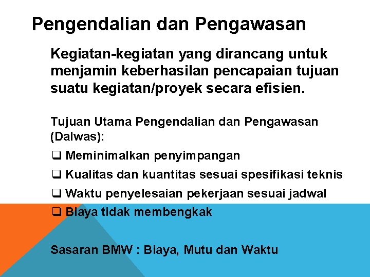 Pengendalian dan Pengawasan Kegiatan-kegiatan yang dirancang untuk menjamin keberhasilan pencapaian tujuan suatu kegiatan/proyek secara