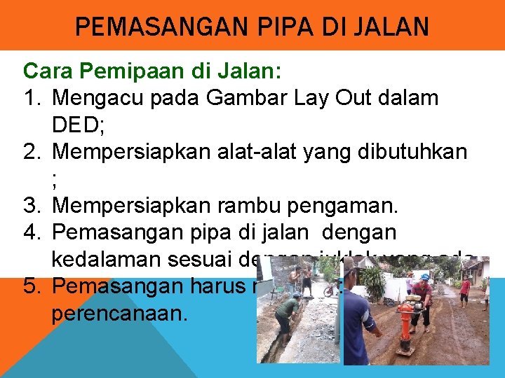 PEMASANGAN PIPA DI JALAN Cara Pemipaan di Jalan: 1. Mengacu pada Gambar Lay Out