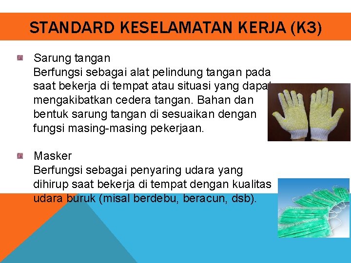 STANDARD KESELAMATAN KERJA (K 3) Sarung tangan Berfungsi sebagai alat pelindung tangan pada saat