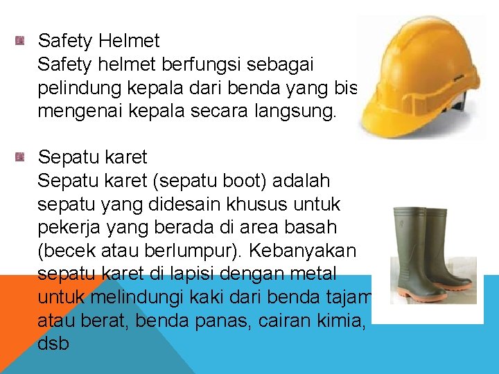 Safety Helmet Safety helmet berfungsi sebagai pelindung kepala dari benda yang bisa mengenai kepala