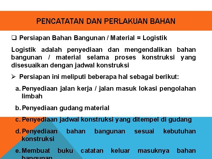 PENCATATAN DAN PERLAKUAN BAHAN q Persiapan Bahan Bangunan / Material = Logistik adalah penyediaan