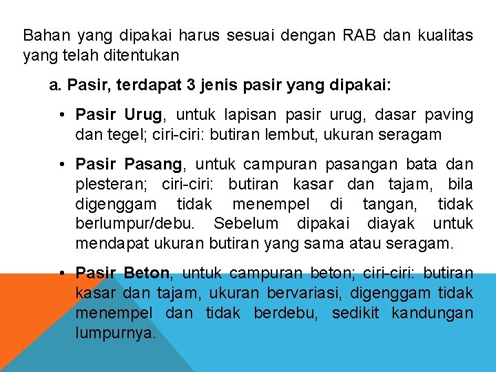 Bahan yang dipakai harus sesuai dengan RAB dan kualitas yang telah ditentukan a. Pasir,