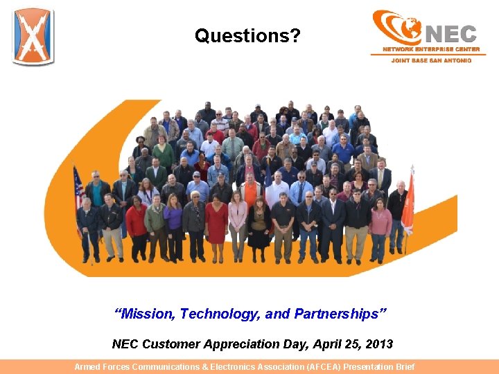 Questions? “Mission, Technology, and Partnerships” NEC Customer Appreciation Day, April 25, 2013 Armed Forces