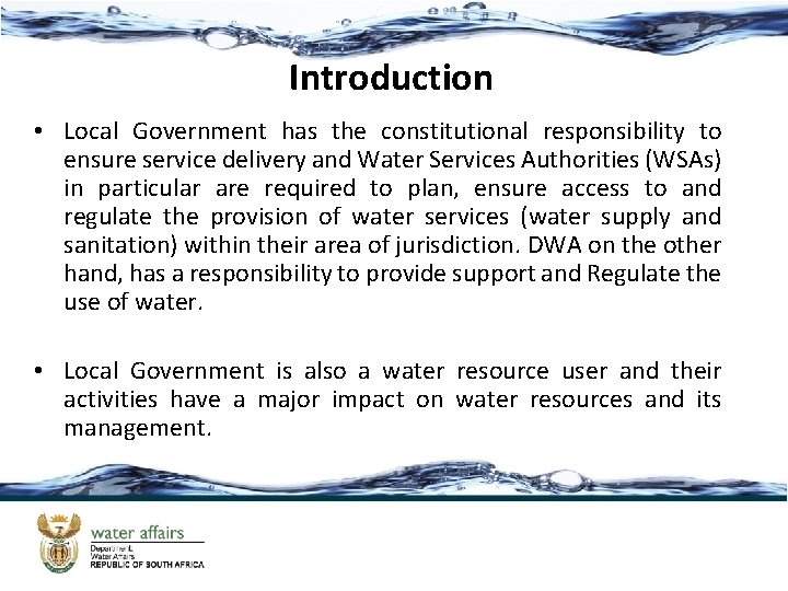 Introduction • Local Government has the constitutional responsibility to ensure service delivery and Water