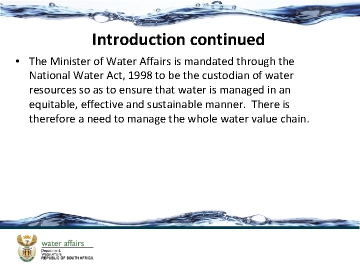 Introduction continued • The Minister of Water Affairs is mandated through the National Water